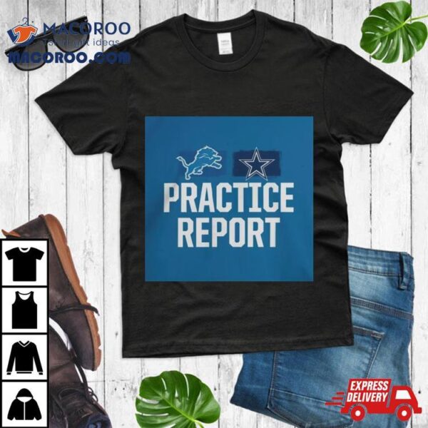 Detroit Lions Vs Dallas Cowboys Practice Report Shirt