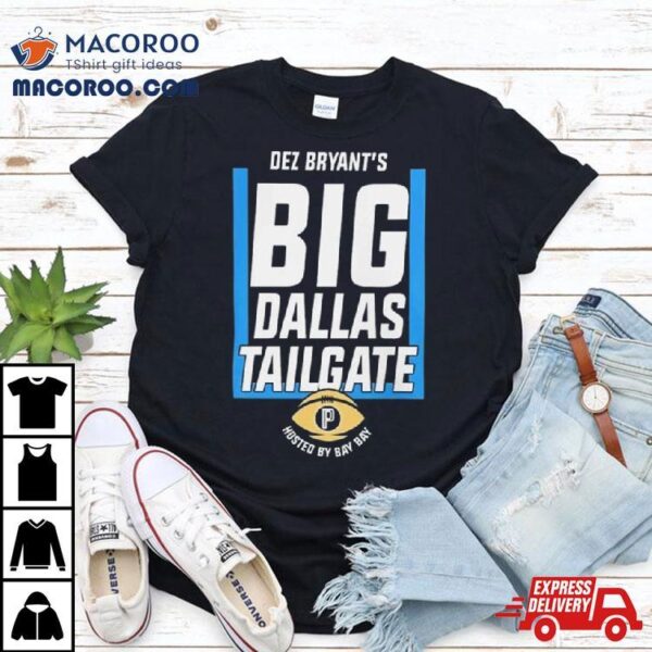 Dez Bryant’s Big Dallas Tailgate Hosted By Bay Bay 2023 T Shirt