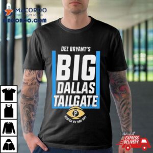 Dez Bryant S Big Dallas Tailgate Hosted By Bay Bay Tshirt