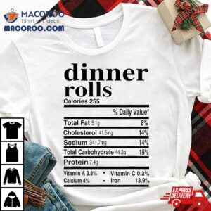 Dinner Rolls Nutrition Facts Apparel Funny Thanksgiving Food Tshirt