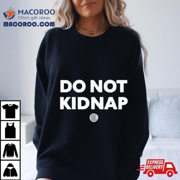 Do Not Kidnap Shirt