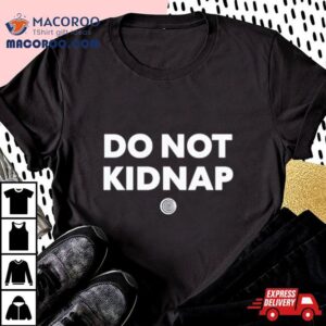 Do Not Kidnap Tshirt