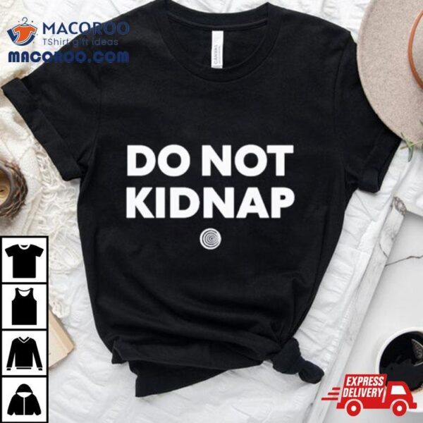 Do Not Kidnap Shirt