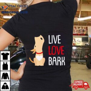 Dog Live Love Bark Shirt