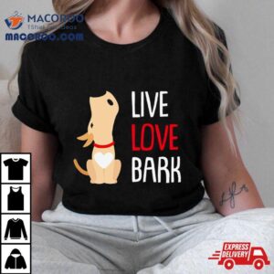 Dog Live Love Bark Tshirt