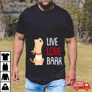 Dog Live Love Bark Tshirt