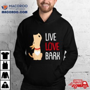 Dog Live Love Bark Tshirt