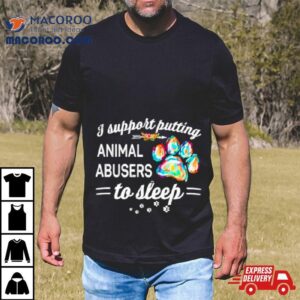 Dog Paw I Putting Animal Abusers To Sleep Tshirt