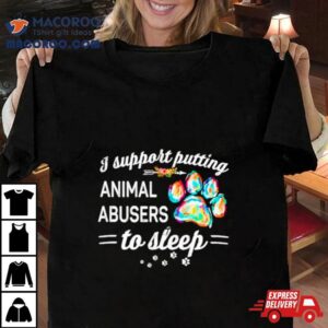 Dog Paw I Putting Animal Abusers To Sleep Tshirt