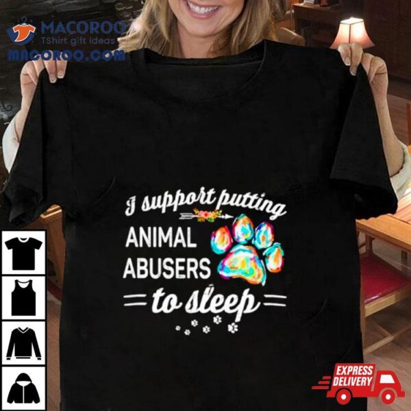 Dog Paw I Putting Animal Abusers To Sleep Shirt