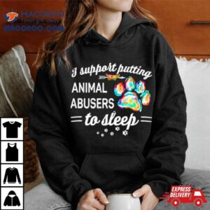 Dog Paw I Putting Animal Abusers To Sleep Tshirt