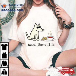 Dog Soup There It Is Shirt