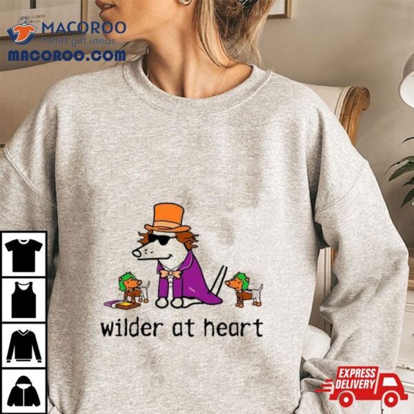 Dog Wilder At Heart Shirt