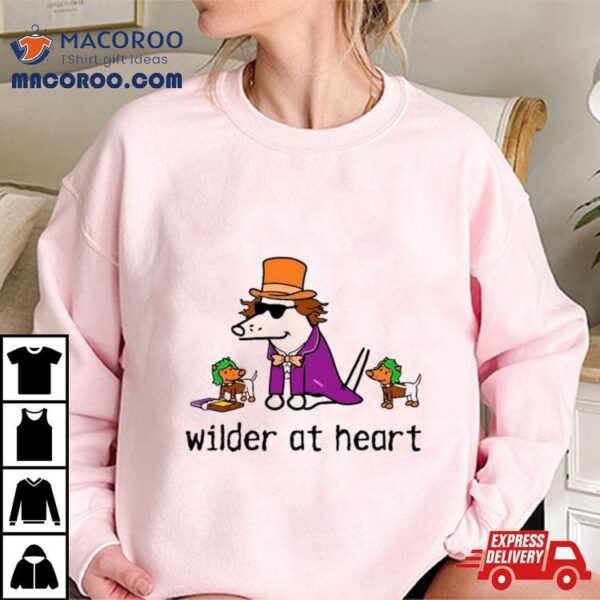 Dog Wilder At Heart Shirt