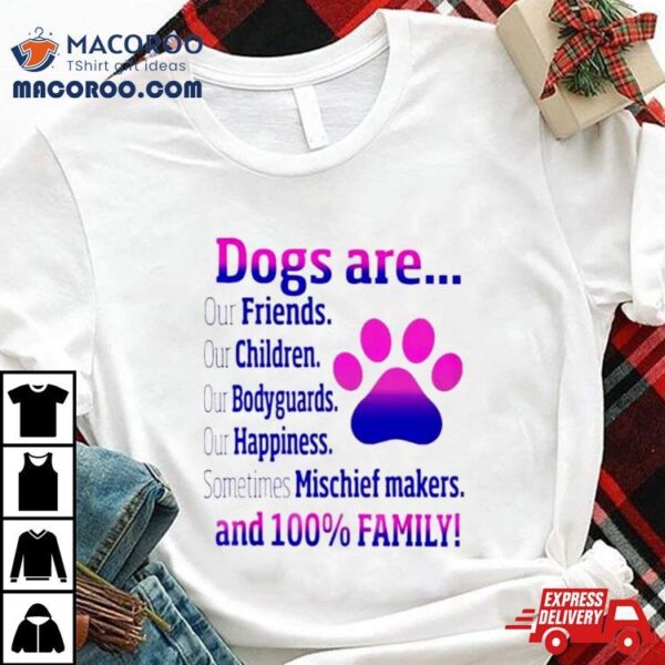 Dogs Are Sometime Mischiefs Makes And 100 Family Shirt