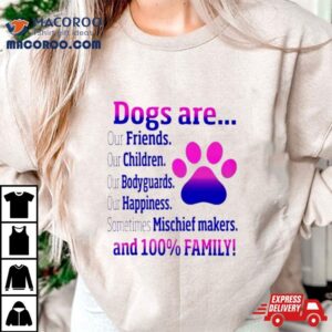 Dogs Are Sometime Mischiefs Makes And 100 Family Shirt