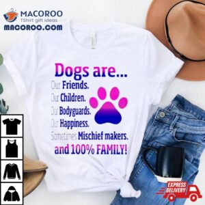 Dogs Are Sometime Mischiefs Makes And Family Tshirt