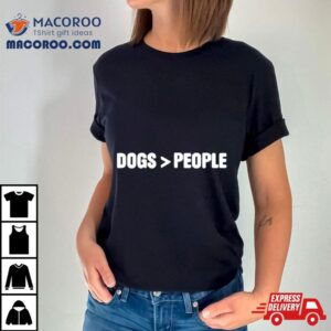 Dogs Over People Shirt