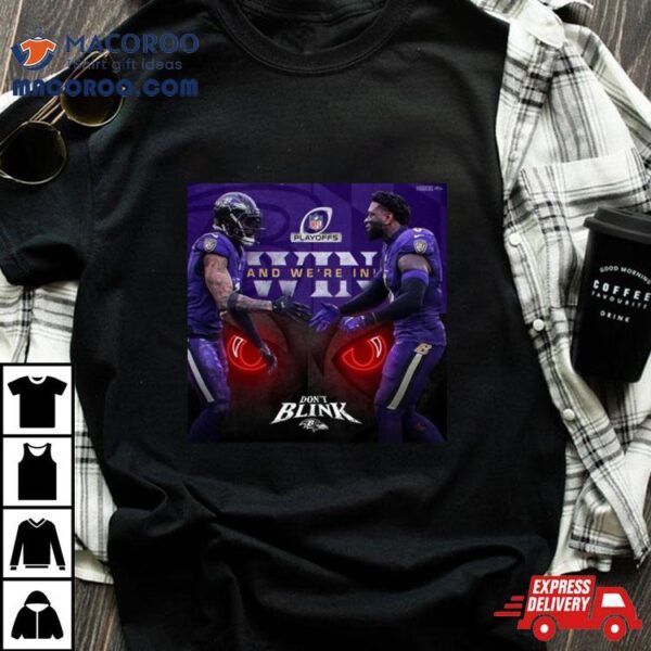 Don’t Blink Baltimore Ravens Nfl Playoffs Win And We’re In T Shirt