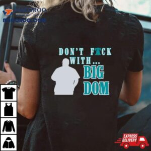 Don T Fuck With Big Dom Philadelphia Phillies Tshirt