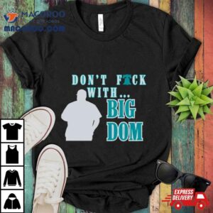 Don T Fuck With Big Dom Philadelphia Phillies Tshirt
