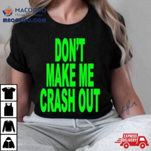 Don T Make Me Crash Ou Tshirt