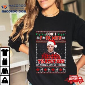 Dont Fck With Tradition Wayne Letterkenny Christmas Shirt