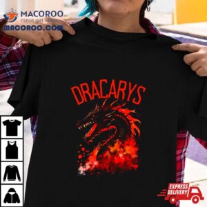 Dracarys Dragon Fire And Blood Fantasy Dragon Daenerys Targaryen Shirt 3 Dracarys Dragon Fire And Blood Fantasy Dragon Daenerys Targaryen Tshirt