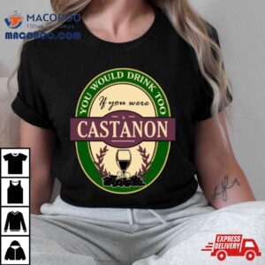 Drink If You Are A Castanon Funny Wine Party Label Inspired Tshirt