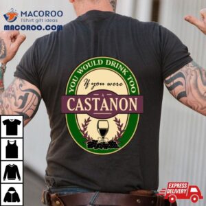 Drink If You Are A Castanon Funny Wine Party Label Inspired Tshirt