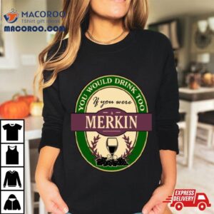 Drink If You Are A Merkin Funny Wine Party Label Inspired Tshirt