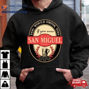 Drink If You Are A San Miguel Funny Beer Party Label Inspired Shirt