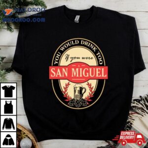 Drink If You Are A San Miguel Funny Beer Party Label Inspired Tshirt