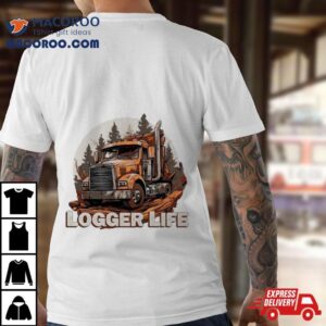 Drive Truck Logger Life Tshirt