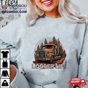 Drive Truck Logger Life Shirt