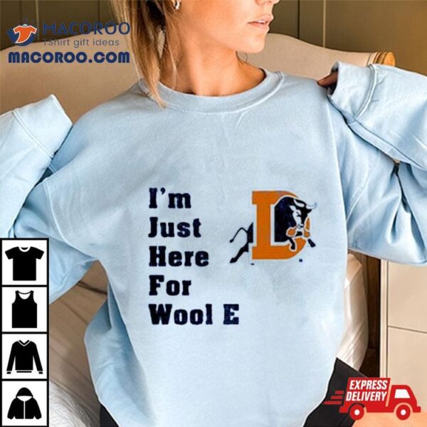 Durham Bulls I’m Just Here For Wool E. T Shirt