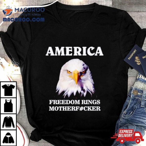 Eagle America Freedom Rings Motherfucker Shirt