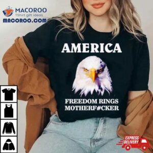 Eagle America Freedom Rings Motherfucker Tshirt