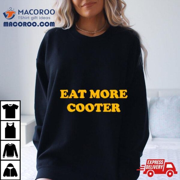 Eat More Cooter Shirt