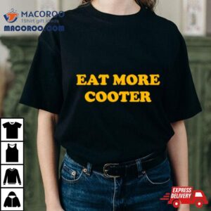 Eat More Cooter Tshirt