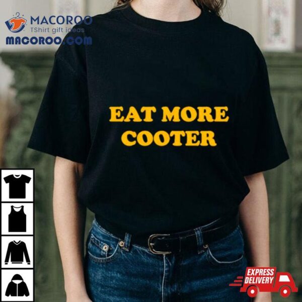 Eat More Cooter Shirt