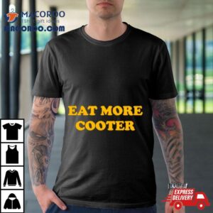 Eat More Cooter Tshirt