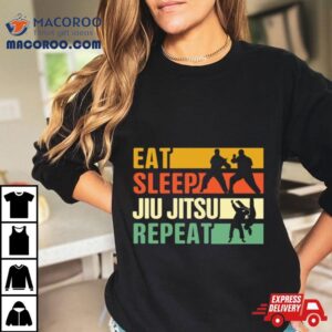 Eat Sleep Jiu Jitsu Repeat Shirt 4 Eat Sleep Jiu Jitsu Repea Tshirt