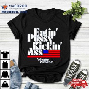 Eatin Pussy Kickin Ass Tshirt