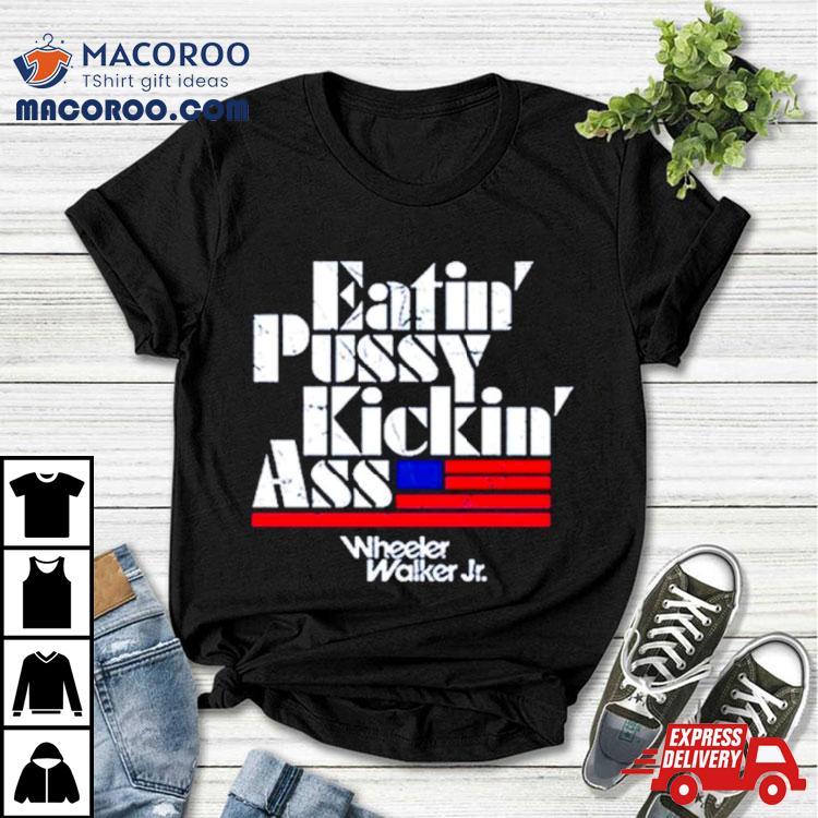 Eatin’ Pussy Kickin’ Ass Shirt Eatin’ Pussy Kickin’ Ass Shirt