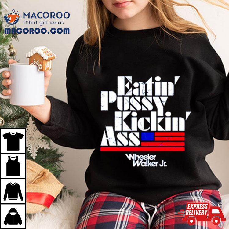 Eatin’ Pussy Kickin’ Ass Shirt Eatin’ Pussy Kickin’ Ass Shirt