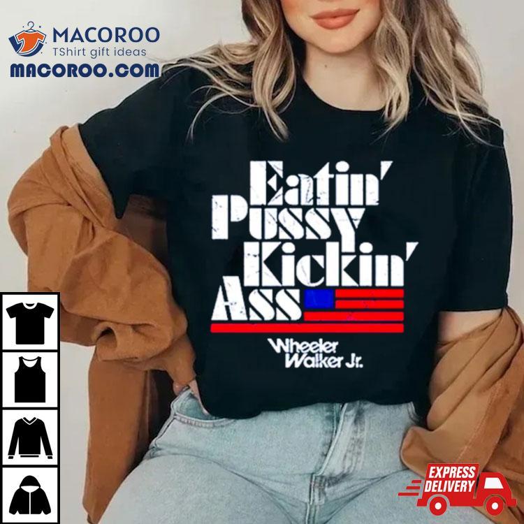 Eatin’ Pussy Kickin’ Ass Shirt Eatin’ Pussy Kickin’ Ass Shirt
