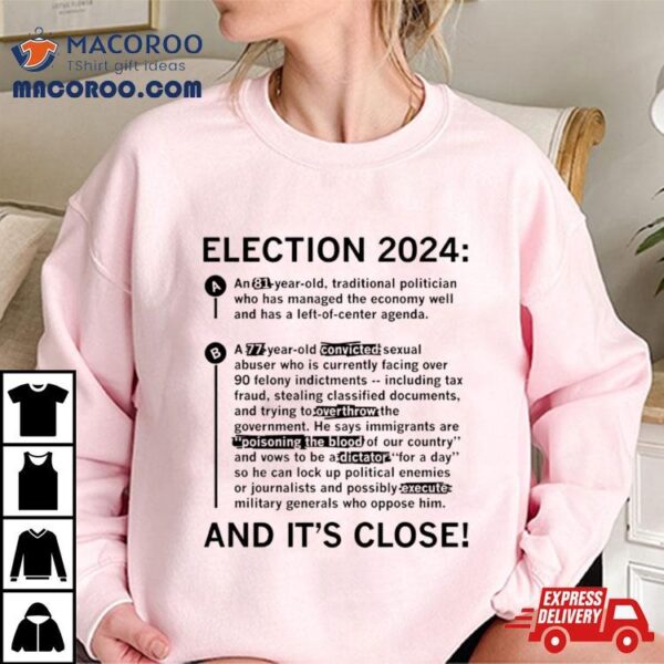 Election 2024 And It’s Close Shirt