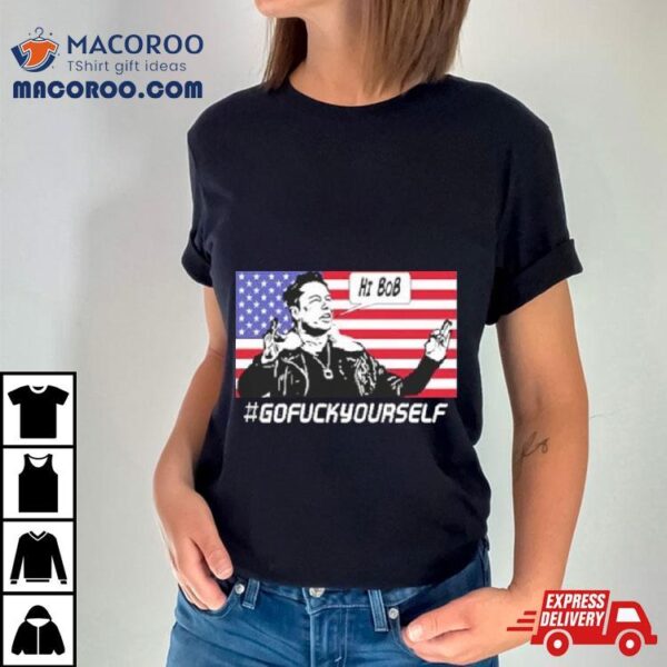 Elon Musk Hi Bob Gofuckyourself Usa Flag Shirt