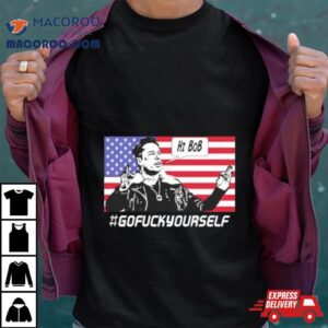 Elon Musk Hi Bob Gofuckyourself Usa Flag Tshirt